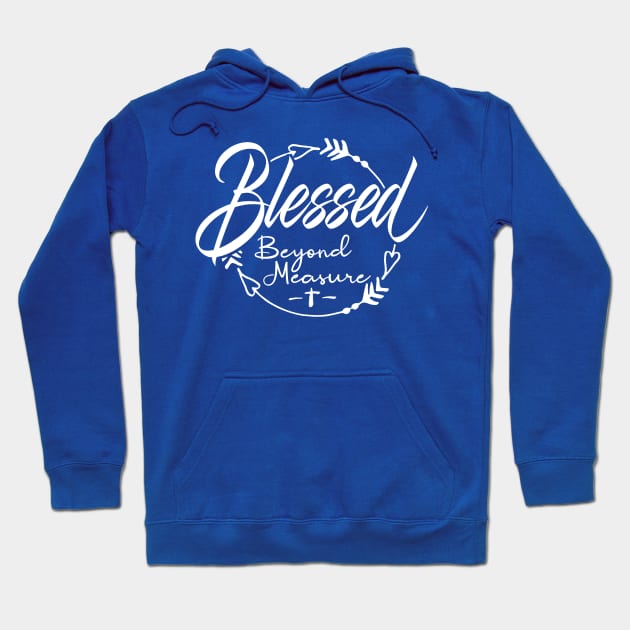 Blessed Beyond Measure Hoodie by PacPrintwear8